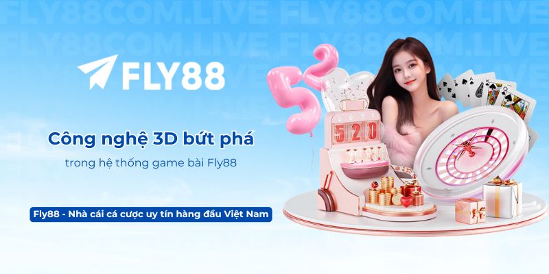 Công nghệ 3D bứt phá trong hệ thống game bài Fly88