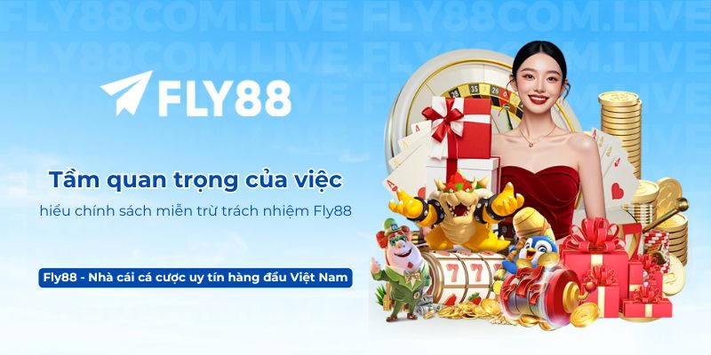 Tầm quan trọng của việc hiểu chính sách miễn trừ trách nhiệm Fly88