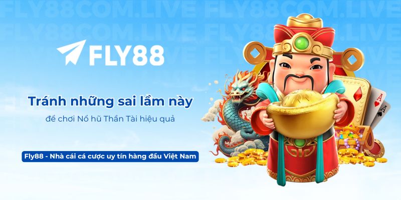 Tránh những sai lầm này để chơi Nổ hũ Thần Tài hiệu quả